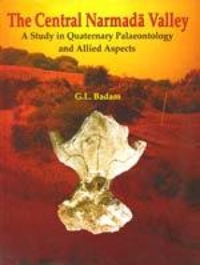 The Central Narmada Valley: A Study in Quaternary Palaeontology and Allied Aspects