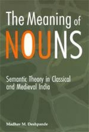 The Meaning of Nouns: Semantic Theory in Classical and Medieval India