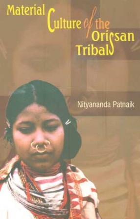 Material Culture of the Orissan Tribals: An Illustrated Study of Kutia, Dongaria and Malia Kondhs