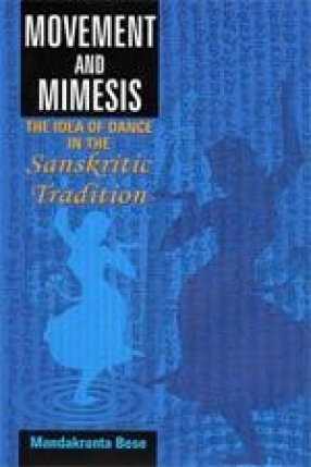 Movement and Mimesis: The Idea of Dance in the Sanskritic Tradition