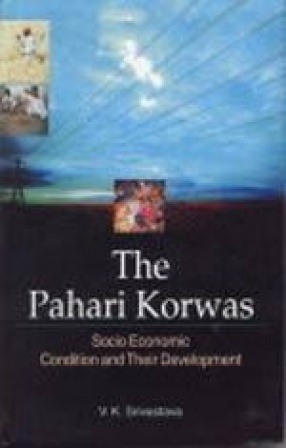 The Pahari Korwas: Socio-Economic Condition and Their Development