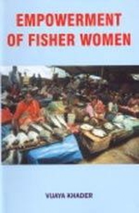 Empowerment of Fisher Women: In Coastal Ecosystem of Andhra Pradesh, Karnataka, Kerala and Tamilnadu