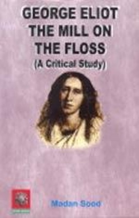 George Eliot the Mill on the Floss: A Critical Study