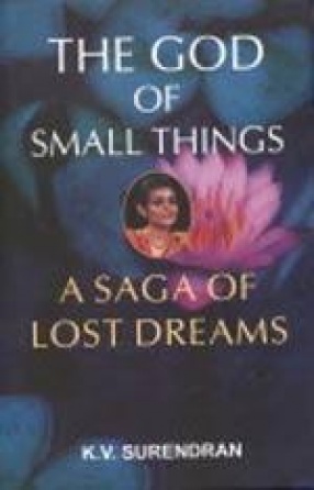 The God of Small Things: A Saga of Lost Dreams