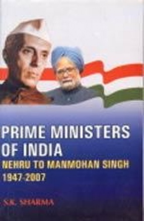 Prime Ministers of India: Nehru to Manmohan Singh, 1947-2007 (In 2 Volumes)