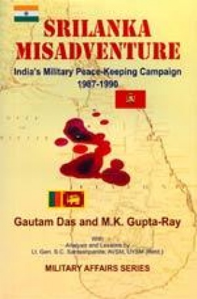 Srilanka Misadventure: India's Military Peace-Keeping Campaign 1987-1990