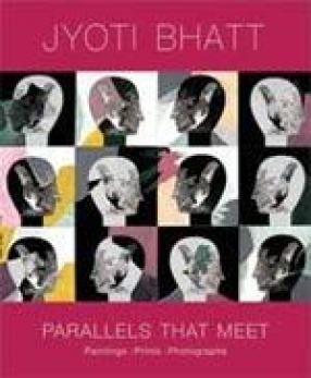 Jyoti Bhatt Parallels That Meet: Paintings, Prints, Photographs