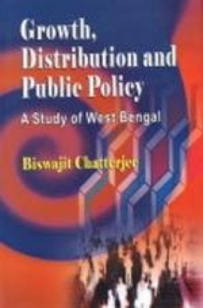 Growth, Distribution and Public Policy: A Study of West Bengal