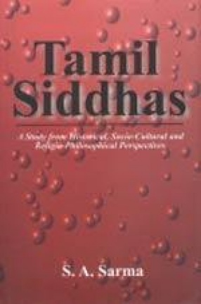 Tamil Siddhas : A Study from Historical, Socio-Cultural and Religio-Philosophical Perspectives