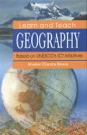Learn and Teach Geography: Based on UNESCO ICT Initiatives