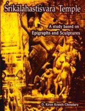 Srikalahastisvara Temple: A Study Based on Epigraphs and Sculptures