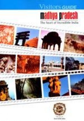 Visitors Guide Madhya Pradesh: The Heart of Incredible India