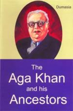 The Aga Khan and his Ancestors: A Biographical and Historical Sketch
