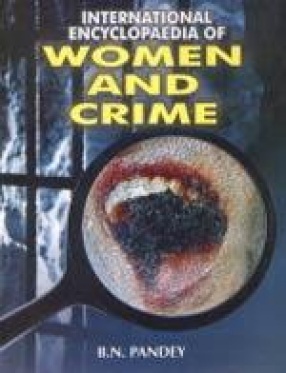 International Encyclopaedia of Women and Crime (In 2 Volumes)