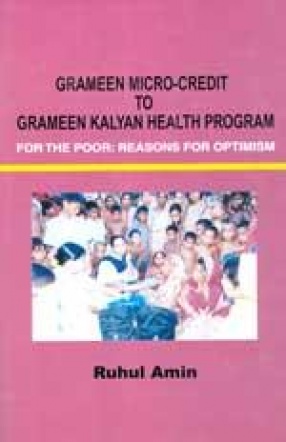 Grameen Micro-Credit to Grameen Kalyan Health Program for the Poor: Reasons for Optimism