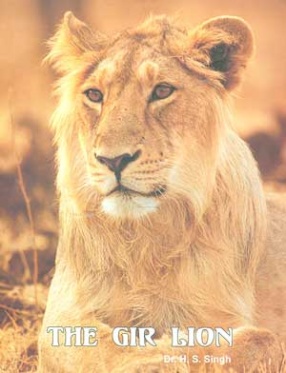 The Gir Lion: Panthera Leo-Persica: A Natural History, Conservation Status and Future Prospect