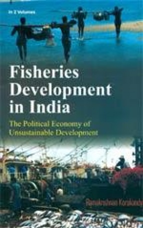 Fisheries Development in India: The Political Economy of Unsustainable Development (In 2 Volumes)