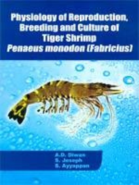 Physiology of Reproduction, Breeding and Culture of Tiger Shrimp Penaeus Monodon (Fabricius)