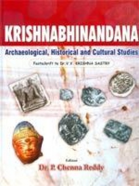 Krishnabhinandana: Archaeological, Historical and Cultural Studies (Festschrift to Dr. V.V. Krishna Sastry)