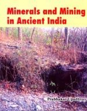 Minerals and Mining in Ancient India: From the Ealiest Times to The Beginning of Christian Era