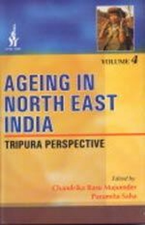 Ageing in North East India: Tripura Perspective (Volume IV)