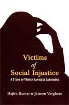 Victims of Social Injustice: A Study of Women Landless Labourers
