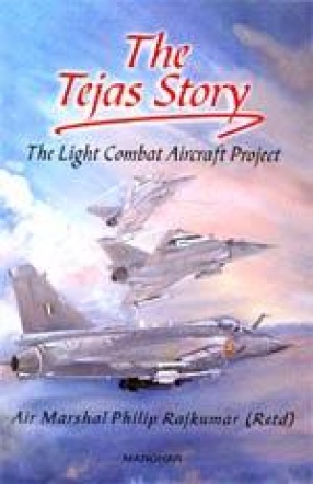 The Tejas Story: The Light Combat Aircraft Project