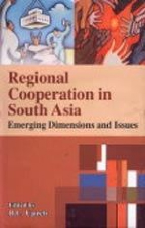 Regional Cooperation in South Asia: Emerging Dimensions and Issues