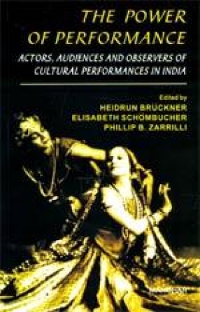 The Power of Performance: Actors, Audiences and Observers of Cultural Performances in India