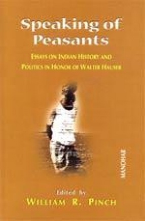 Speaking of Peasants: Essays on Indian History and Politics in Honor of Walter Hauser