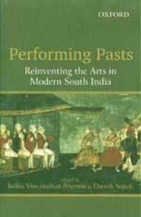 Performing Pasts: Reinventing the Arts in Modern South India