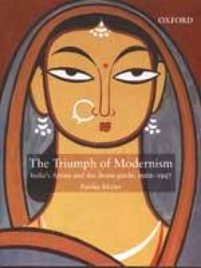 The Triumph of Modernism: India's Artists and the Avant-Garde 1922-1947