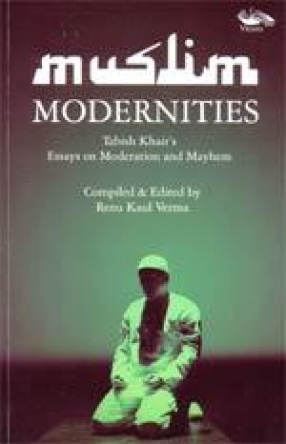 Muslim Modernities: Tabish Khair's Essays on Moderation and Mayhem