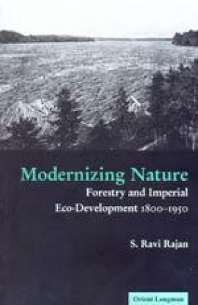 Modernizing Nature: Forestry and Imperial Eco-Development 1800-1950