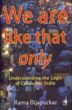 We Are Like That Only: Understanding the Logic of Consumer India