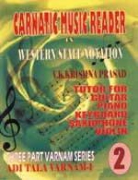 Carnatic Music Reader in Western Staff Notation 2: Tutor for Guitar, Piano, Keyboard, Saxophone, Violin: Adi Tala Varnam-I