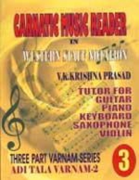 Carnatic Music Reader in Western Staff Notation 3: Tutor for Guitar, Piano, Keyboard, Saxophone, Violin: Adi Tala Varnam-2