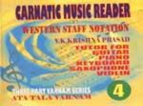 Carnatic Music Reader in Western Staff Notation 4: Tutor for Guitar, Piano, Keyboard, Saxophone, Violin: Ata Tala Varnam