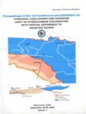 Proceedings of the First Conference and Exhibition on Strategic Challenges and Paradigm Shift in Hydrocarbon Exploration With Special Reference to Frontier Basins: 28 and 29 September, 2002 Mussoorie, India