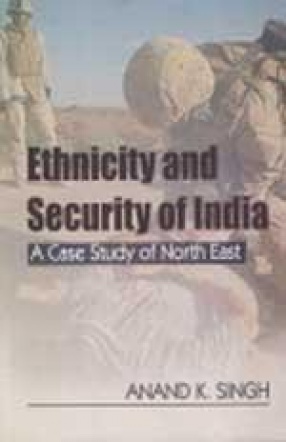 Ethnicity and Security of India: A Case Study of North-East
