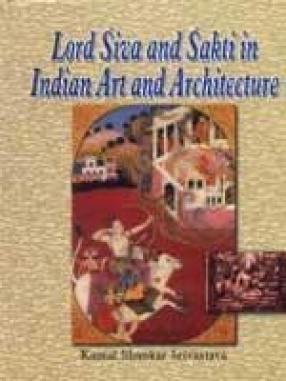 Lord Siva and Sakti in Indian Art and Architecture