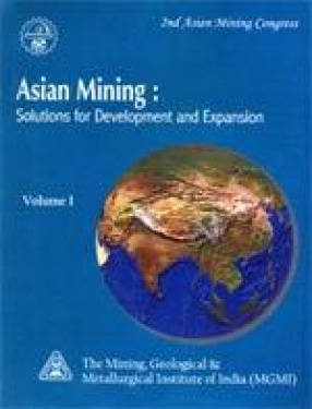 Asian Mining: Solutions for Development and Expansion: Proceedings of Second Asian Mining Congress, 16-19 January 2008, Kolkata, India (In 2 Volumes)