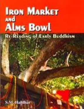Iron Market and Alms Bowl: Re-Reading of Early Buddhism