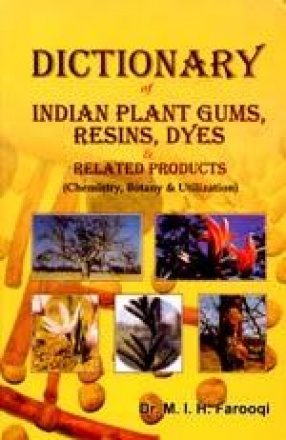 Dictionary of Indian Plant Gums, Resins, Dyes and Related Products: Chemistry, Botany and Utilization