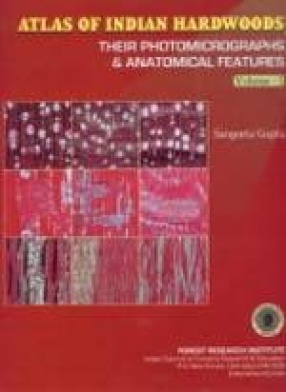 Atlas of Indian Hardwoods: Their Photomicrographs and Anatomical Features (Volume I)