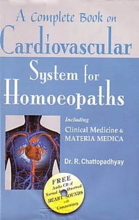 A Complete Book on Cardiovascular System for Homoeopaths: Including Clinical Medicine & Materia Medica