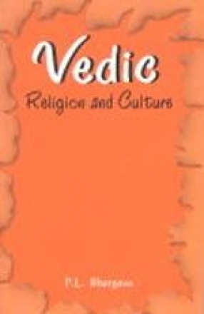 Vedic Religion and Culture: An Exposition of Distinct Facets