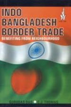 Indo-Bangladesh Border Trade: Benefiting From Neighbourhood