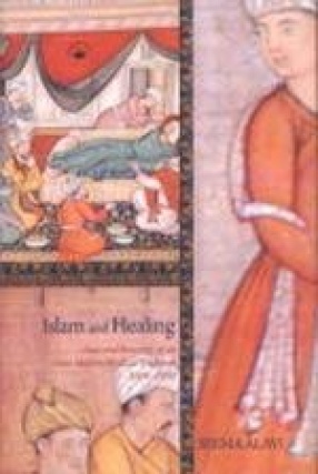 Islam and Healing: Loss and Recovery of an Indo-Muslim Medical Tradition 1600-1900