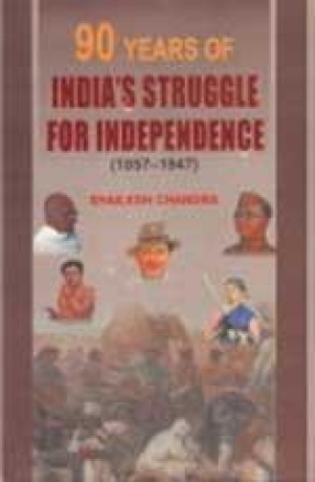 90 Years of India's Struggle for Independence (1857-1947)